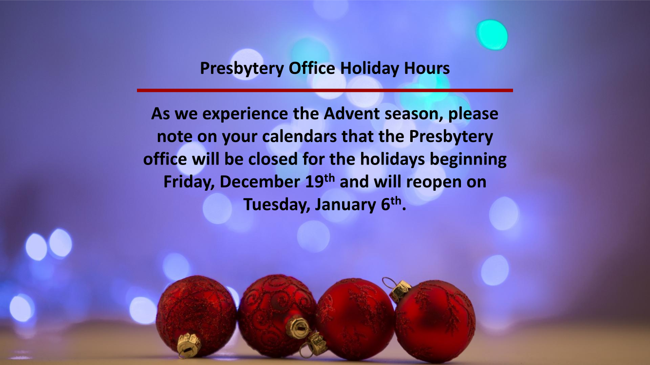 The Presbytery Office will close on Friday 12/19 and reopen on Tuesday 1/6